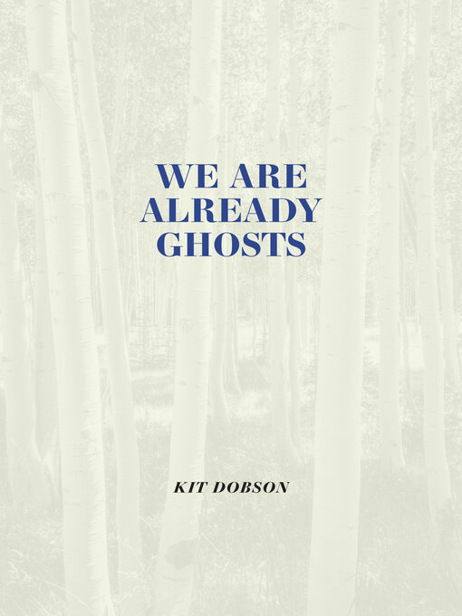 Title details for We are Already Ghosts by Kit Dobson - Wait list